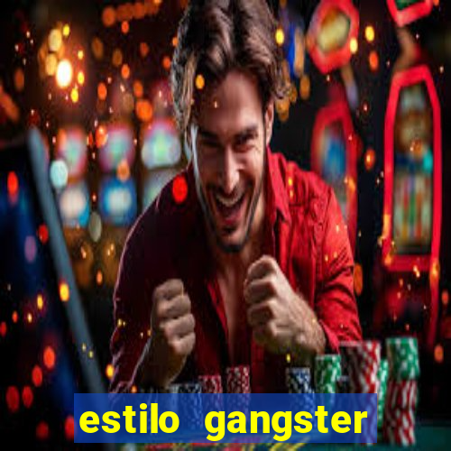 estilo gangster shopping popular